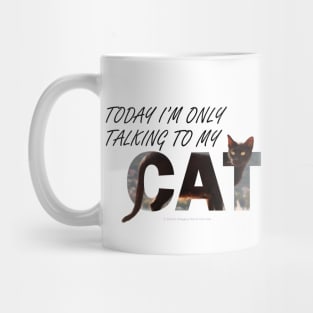 Today I'm only talking to my cat - black cat oil painting word art Mug